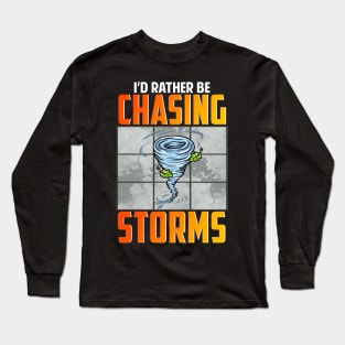 I'd Rather Be Chasing Storms Stormchaser Tornado Long Sleeve T-Shirt